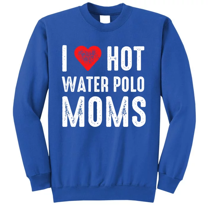 I Love Hot Water Polo Moms Cute Gift Tall Sweatshirt