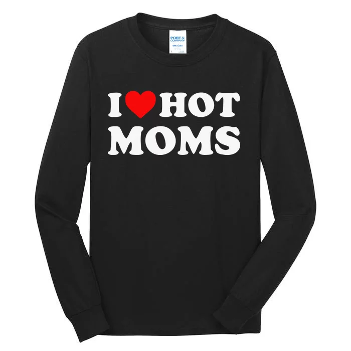 I Love Hot Moms Tshirt Funny Red Heart Love Moms Tall Long Sleeve T-Shirt