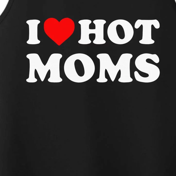 I Love Hot Moms Tshirt Funny Red Heart Love Moms Performance Tank