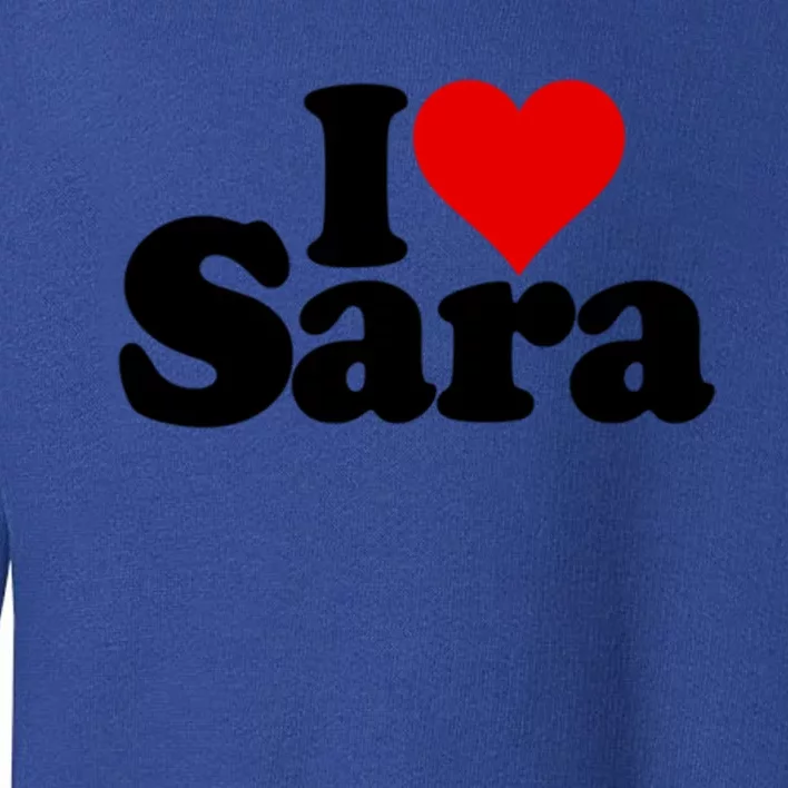 I Love Heart Sara Name On A Gift Toddler Sweatshirt