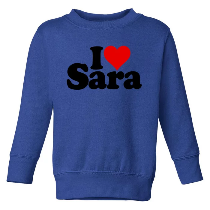 I Love Heart Sara Name On A Gift Toddler Sweatshirt