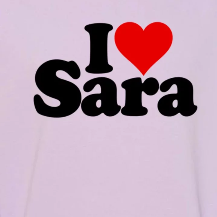 I Love Heart Sara Name On A Gift Garment-Dyed Sweatshirt