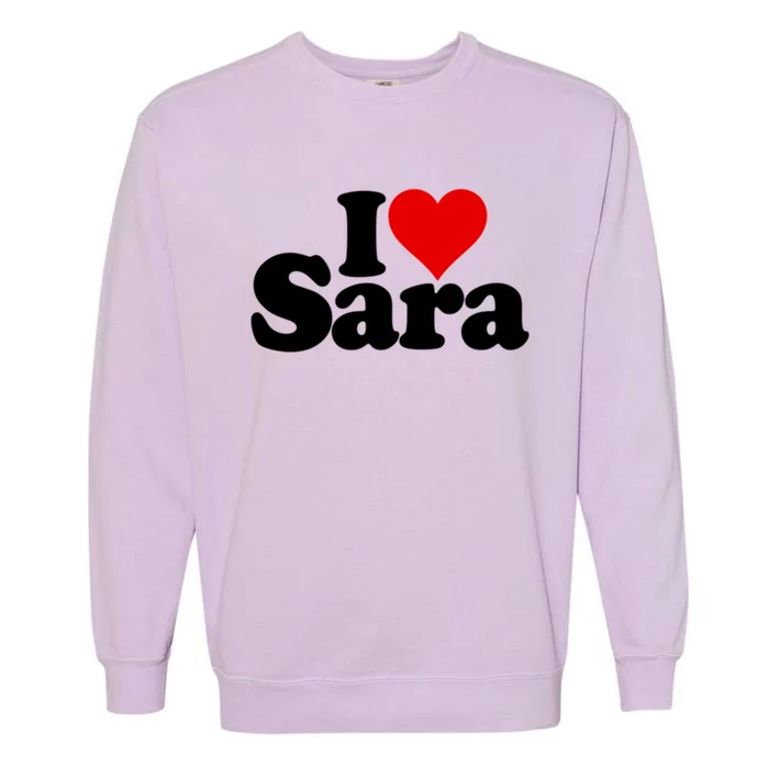 I Love Heart Sara Name On A Gift Garment-Dyed Sweatshirt