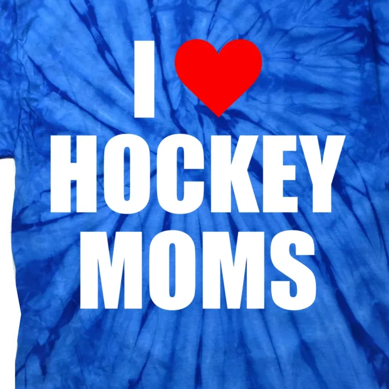 I Love Hockey Moms Gift Tie-Dye T-Shirt