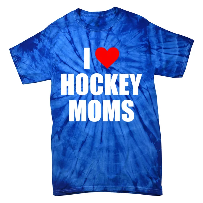 I Love Hockey Moms Gift Tie-Dye T-Shirt