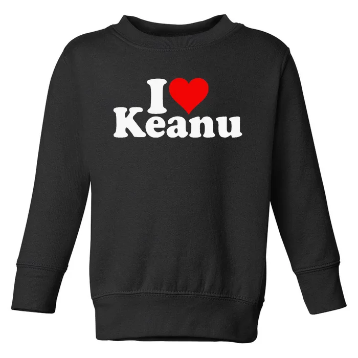 I Love Heart Keanu Toddler Sweatshirt