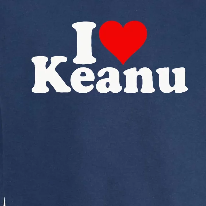 I Love Heart Keanu Garment-Dyed Sweatshirt