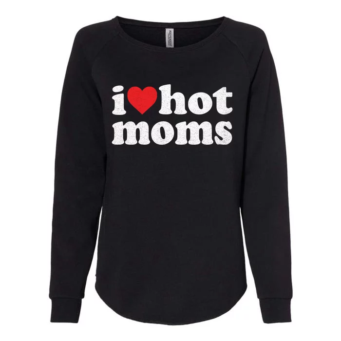 I Love Hot Moms I Heart Hot Moms Distressed Retro Vintage Gift Womens California Wash Sweatshirt