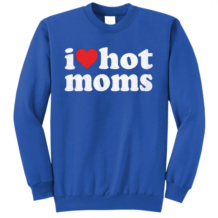 I Love Hot Moms I Heart Hot Moms Distressed Retro Vintage Gift Sweatshirt