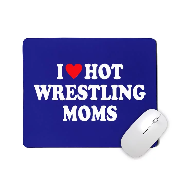 I Love Hot Wrestling Moms Groovy I Heart Hot Wrestling Moms Mousepad