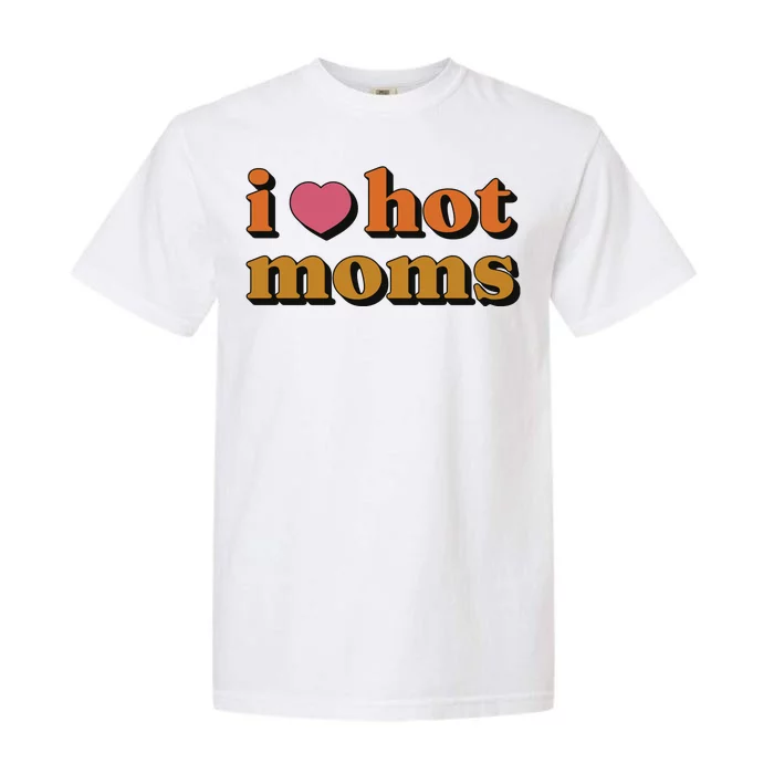 I Love Hot Moms Retro Garment-Dyed Heavyweight T-Shirt