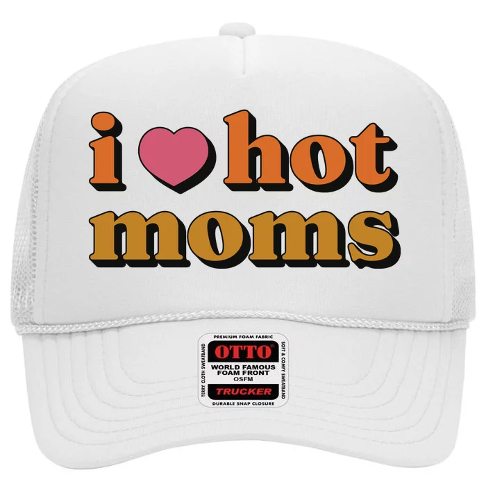 I Love Hot Moms Retro High Crown Mesh Trucker Hat