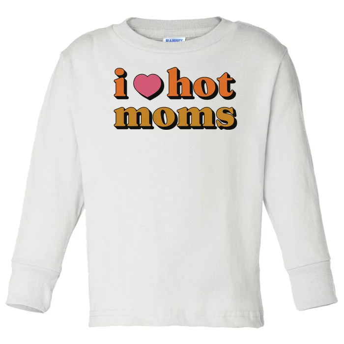 I Love Hot Moms Retro Toddler Long Sleeve Shirt