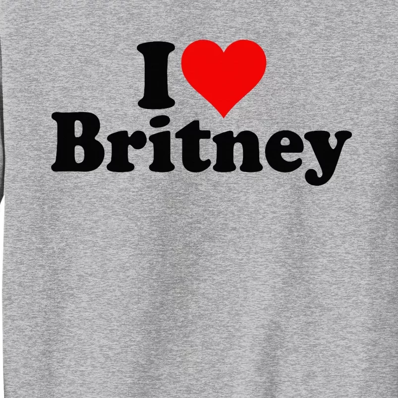 I Love Heart B.R.I.T.N.E.Y Tall Sweatshirt