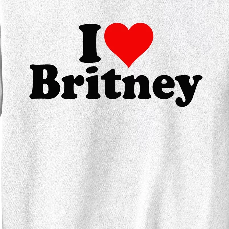 I Love Heart B.R.I.T.N.E.Y Sweatshirt