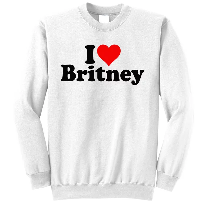 I Love Heart B.R.I.T.N.E.Y Sweatshirt