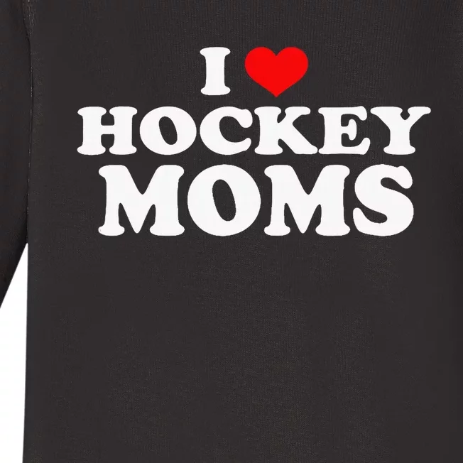 I Love Hot Hockey Moms Funny I Love Moms Baby Long Sleeve Bodysuit