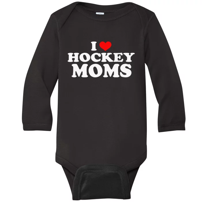 I Love Hot Hockey Moms Funny I Love Moms Baby Long Sleeve Bodysuit