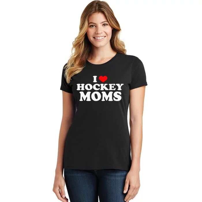 I Love Hot Hockey Moms Funny I Love Moms Women's T-Shirt