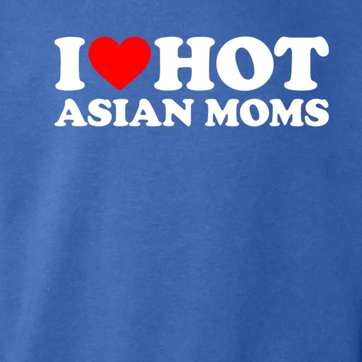 I Love Hot Asian Moms Cute Gift Heart Hot Moms I Love Hot Moms Funny Gift Toddler Hoodie