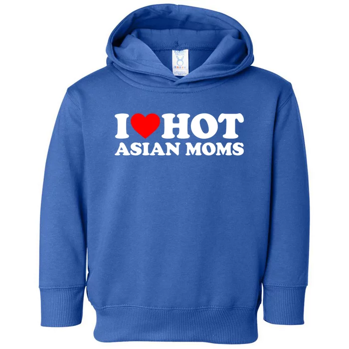 I Love Hot Asian Moms Cute Gift Heart Hot Moms I Love Hot Moms Funny Gift Toddler Hoodie