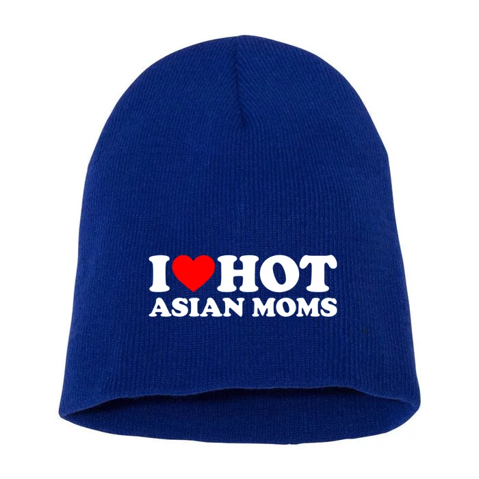 I Love Hot Asian Moms Cute Gift Heart Hot Moms I Love Hot Moms Funny Gift Short Acrylic Beanie