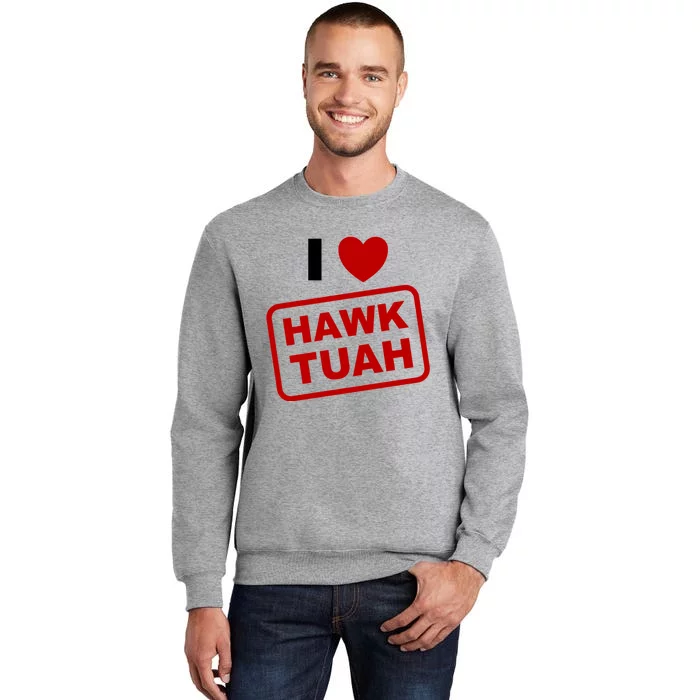 I Love Heart Hawk Tuah Funny Hawk Tush Meme Adult Humor Tall Sweatshirt