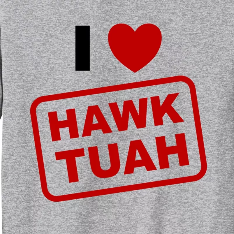 I Love Heart Hawk Tuah Funny Hawk Tush Meme Adult Humor Tall Sweatshirt