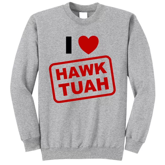 I Love Heart Hawk Tuah Funny Hawk Tush Meme Adult Humor Tall Sweatshirt