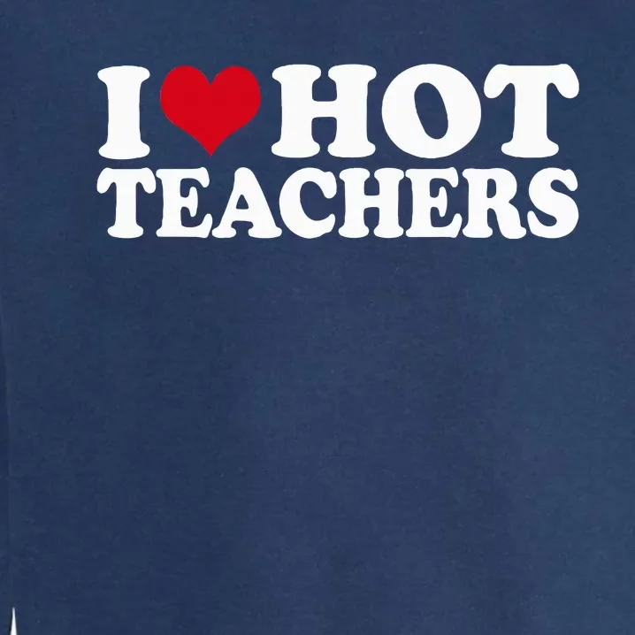 I Love Hot Teachers Garment-Dyed Sweatshirt