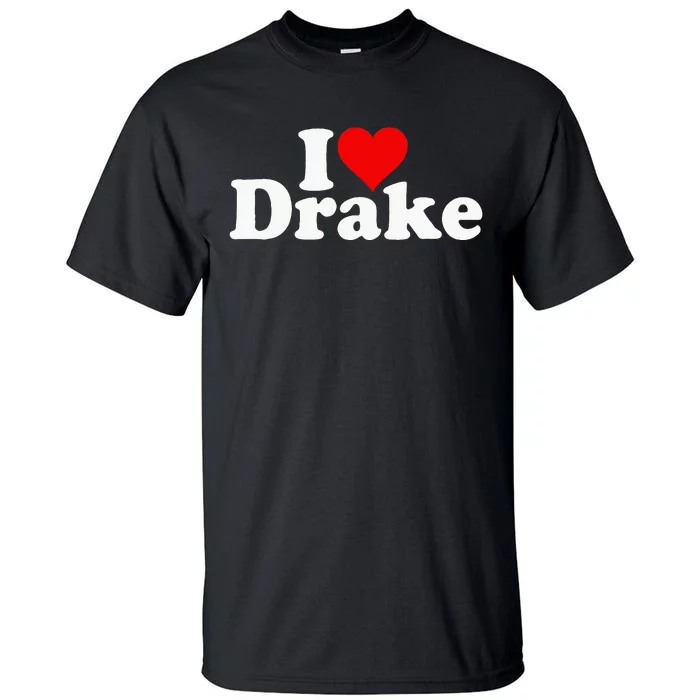 I Love Heart D.R.A.K.E Tall T-Shirt