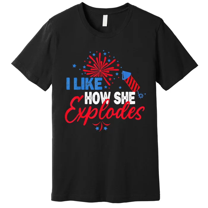 I Like How He Bangs I Like How She Explodes Couple July 4th Premium T-Shirt