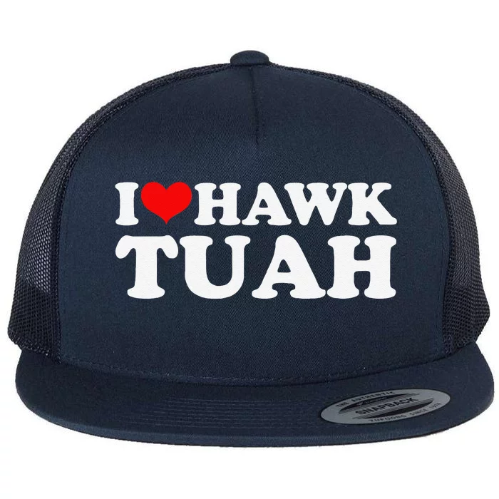 I Love Hawk Tuah Flat Bill Trucker Hat