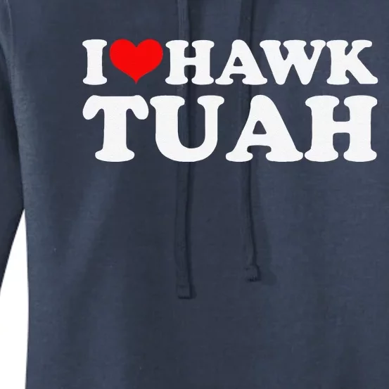 I Love Hawk Tuah Women's Pullover Hoodie