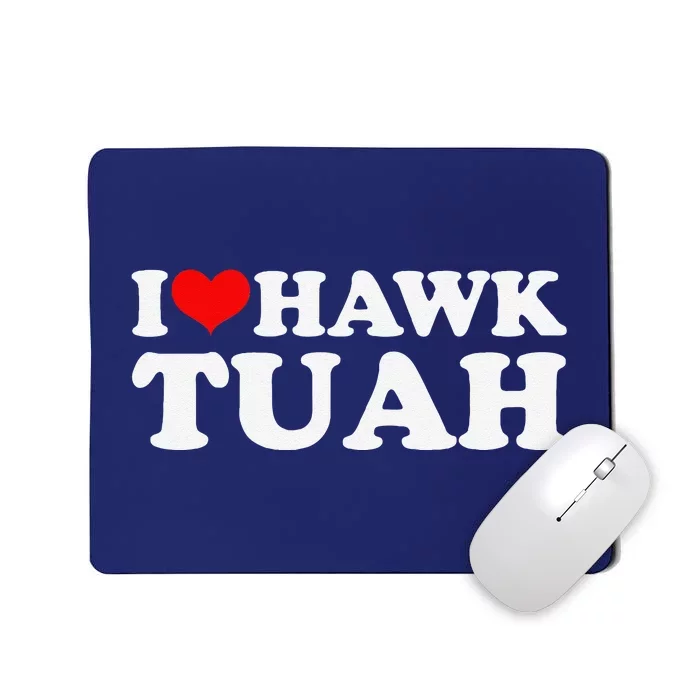 I Love Hawk Tuah Mousepad