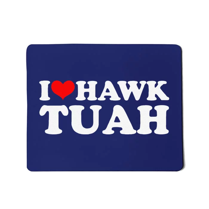 I Love Hawk Tuah Mousepad