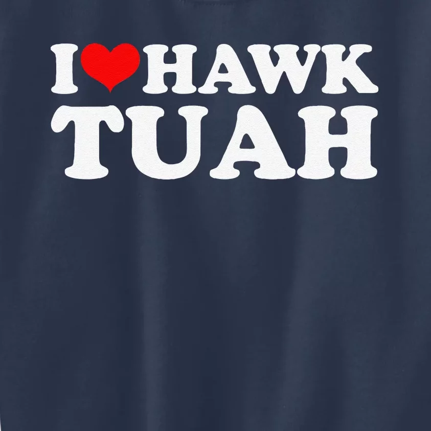 I Love Hawk Tuah Kids Sweatshirt