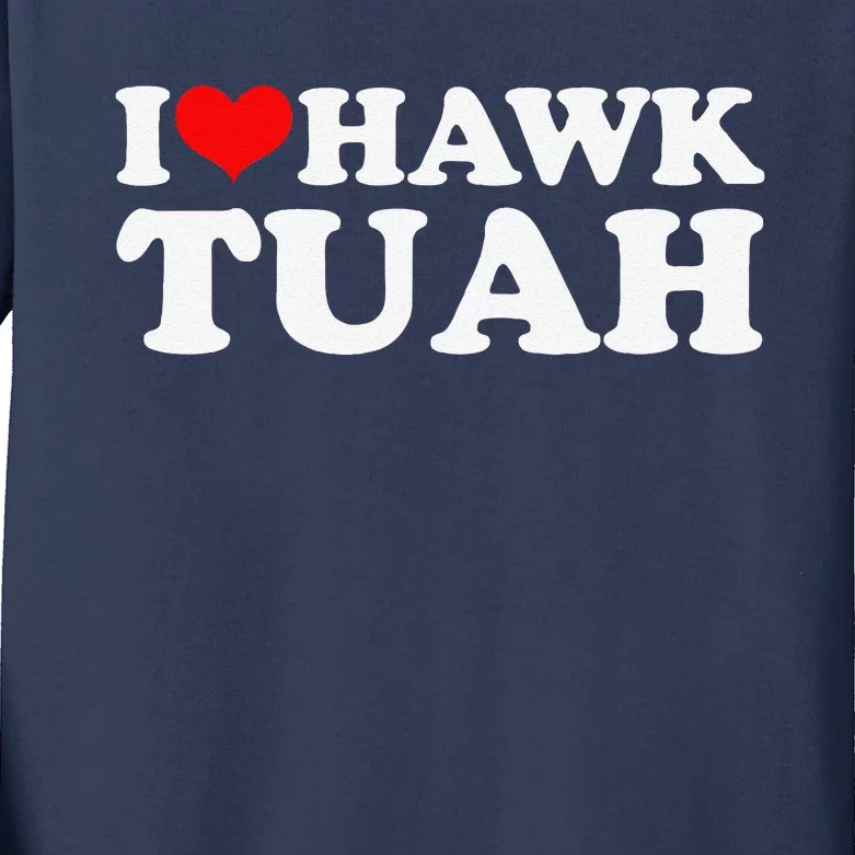 I Love Hawk Tuah Kids Long Sleeve Shirt