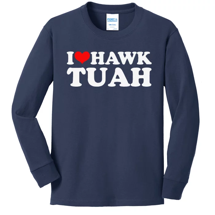 I Love Hawk Tuah Kids Long Sleeve Shirt