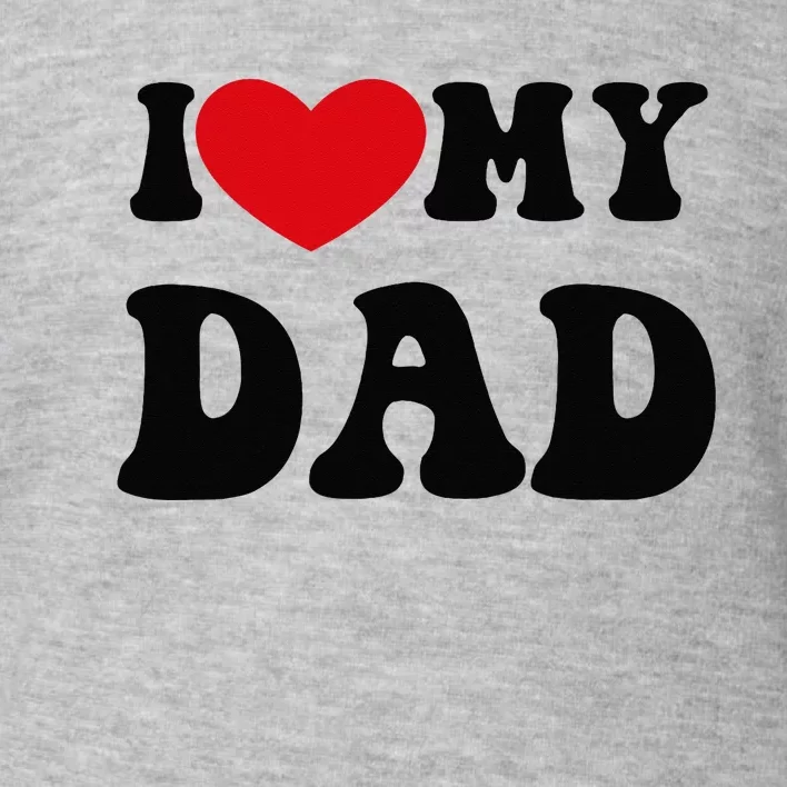 i love heart my dad funny quote father's day Toddler Sweatshirt