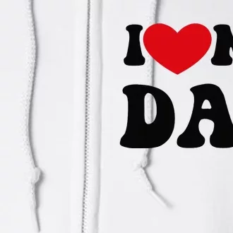 i love heart my dad funny quote father's day Full Zip Hoodie