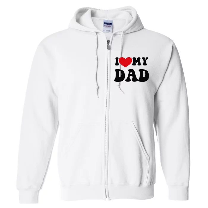 i love heart my dad funny quote father's day Full Zip Hoodie