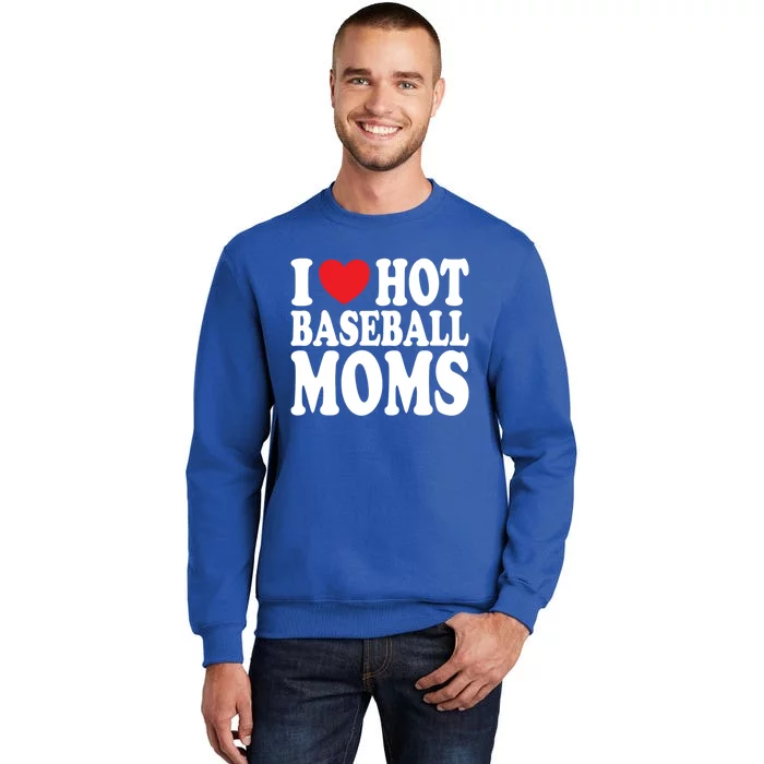 I Love Hot Baseball Moms Funny Gift Sweatshirt