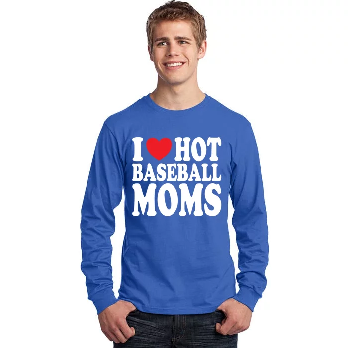 I Love Hot Baseball Moms Funny Gift Tall Long Sleeve T-Shirt