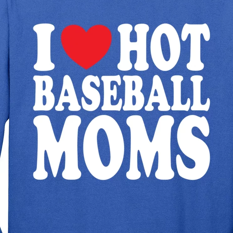 I Love Hot Baseball Moms Funny Gift Tall Long Sleeve T-Shirt