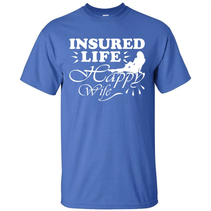 Insured Life Happy Wife Gift Insurance Agent Gift Tall T-Shirt