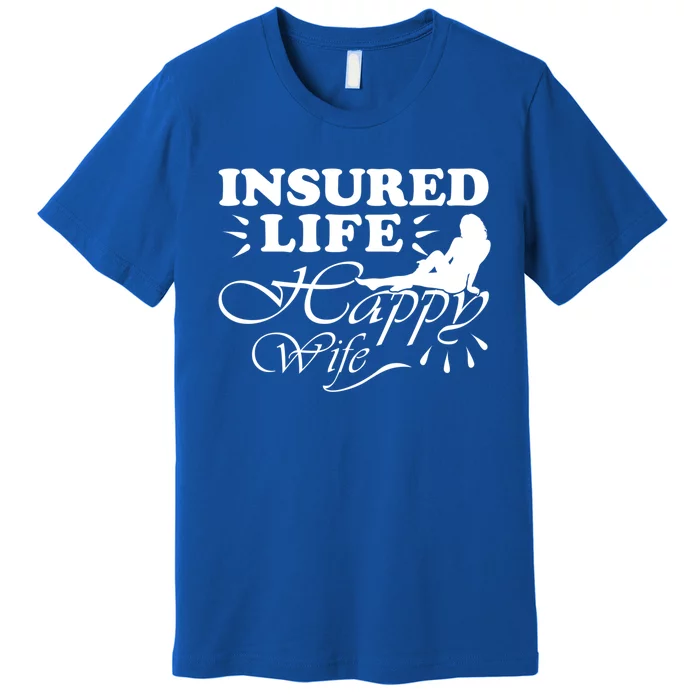 Insured Life Happy Wife Gift Insurance Agent Gift Premium T-Shirt