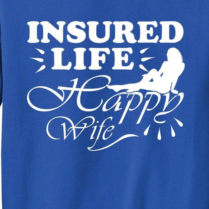 Insured Life Happy Wife Gift Insurance Agent Gift Tall Sweatshirt