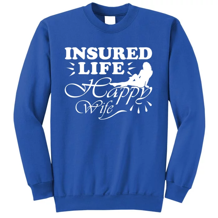 Insured Life Happy Wife Gift Insurance Agent Gift Tall Sweatshirt