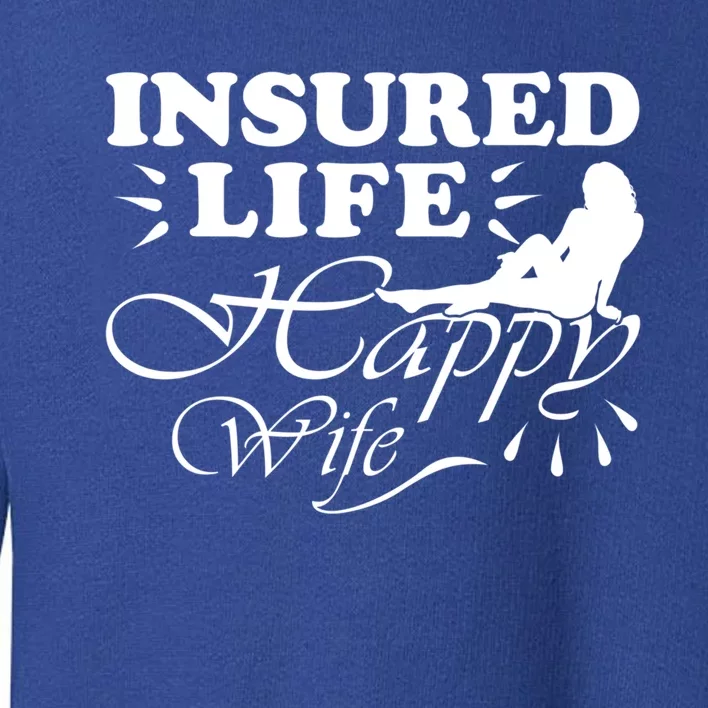 Insured Life Happy Wife Gift Insurance Agent Gift Toddler Sweatshirt